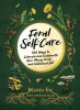 Feral Self-Care: 100 Primal Activities to Liberate--And Celebrate--Your Messy, Wild, and Authentic Untamed Self