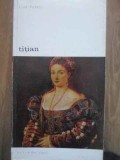TITIAN de Lina Putelli, 1972, Meridiane, Album Arta, Romana, 333 pagini