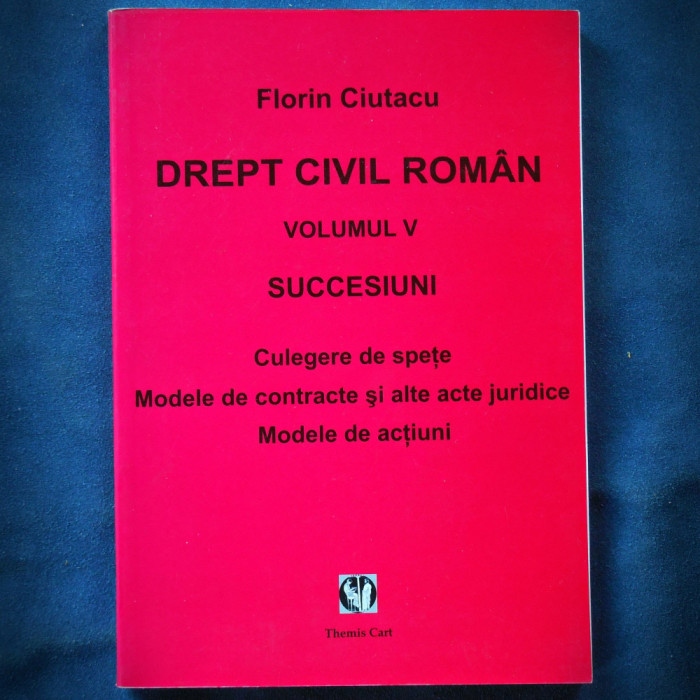 DREPT CIVIL ROMAN, VOL. V FLORIN CIUTACU, SUCCESIUNI, CULEGERE DE SPETE, ACTIUNI