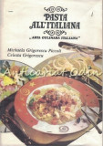 Cumpara ieftin Pasta All&#039;Italiana. Arta Culinara Italiana - Michaela Grigorescu