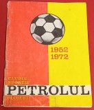 Album fotbal - PETROLUL PLOIESTI (perioada 1952 - 1972)