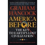America Before: The Key to Earth's Lost Civilization