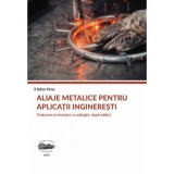 Aliaje metalice pentru aplicatii ingineresti - Ildiko Peter