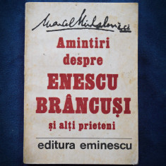 AMINTIRI DESPRE ENESCU BRANCUSI SI ALTI PRIETENI - MARCEL MIHALOVICI