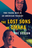 The Lost Sons of Omaha: Two Young Men in an American Tragedy, 2020