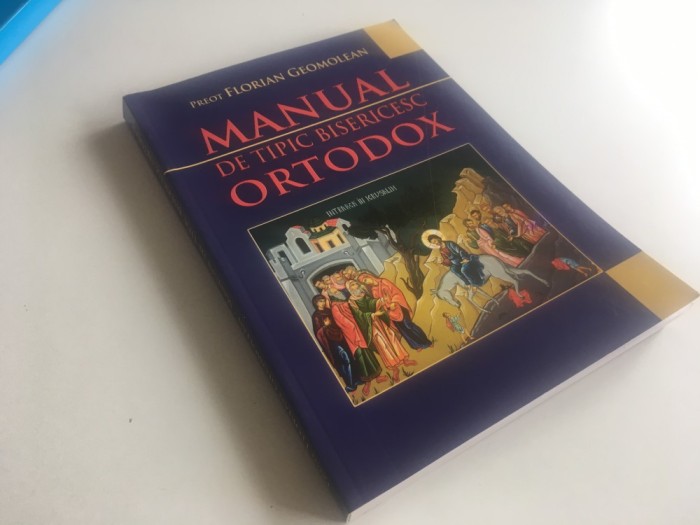 PR. FLORIAN GEOMOLEAN, MANUAL DE TIPIC BISERICESC ORTODOX. TIPARIT CU BINECUVANTAREA IPS BARTOLOMEU ANANIA. EDITIA A II-A REVIZUITA SI ADAUGITA 2010