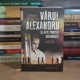 ADRIAN OPRESCU - VARUL ALEXANDRU SI ALTE POVESTI ADEVARATE , HUMANITAS , 2025 *