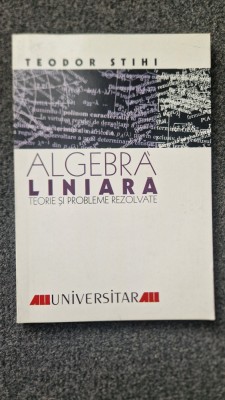 ALGEBRA LINIARA - Teodor Stihi foto
