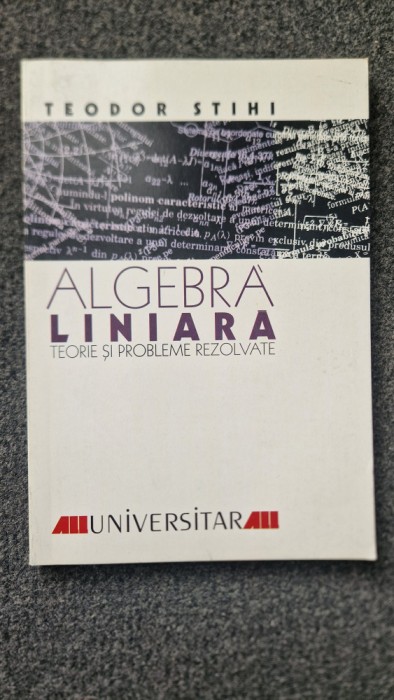 ALGEBRA LINIARA - Teodor Stihi