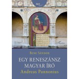 Egy renesz&aacute;nsz magyar &iacute;r&oacute;: Andreas Pannonius - Bene S&aacute;ndor