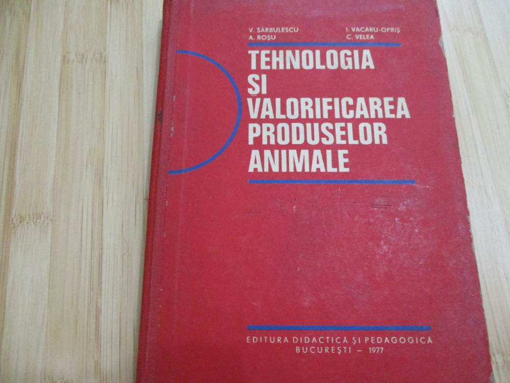 V. SARBULESCU--TEHNOLOGIA SI VALORIFICAREA PRODUSELOR ANIMALE - 1977 |  Okazii.ro