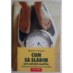 Cum sa slabim prin controlul emotiilor. Tratament personalizat contra obezitatii &ndash; Maurice Larocque