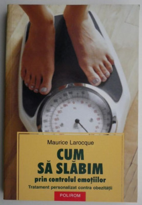 Cum sa slabim prin controlul emotiilor. Tratament personalizat contra obezitatii &amp;ndash; Maurice Larocque foto