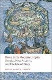 Three Early Modern Utopias: Utopia, New Atlantis, The Isle of Pines
