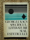 Georg Lukacs - Specificul literaturii si al esteticului, 1969, Studii literare, editura literatura universala, 417 pagini