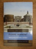 Pierre Manent - Metamorfozele cetatii. Eseu despre dinamica Occidentului (Humanitas, 2012, 358 pag.) filosofie istorie politica istoria ideilor cetate