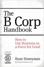 The B Corp Handbook: How to Use Business as a Force for Good, Prior &amp; Books