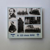A 125 &eacute;ves M&Aacute;V 1868 -1993 / Istoria Companiei Nationale de Cai Ferate a Ungariei - MAV, Album jubiliar, Budapesta