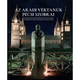 Az aradi v&eacute;rtan&uacute;k p&eacute;csi szobrai