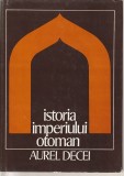 AUREL DECEI - ISTORIA IMPERIULUI OTOMAN ( PANA LA 1656 )