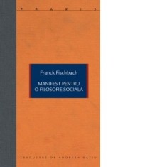 Manifest pentru o filosofie sociala - Andreea Ratiu, Franck Fischbach