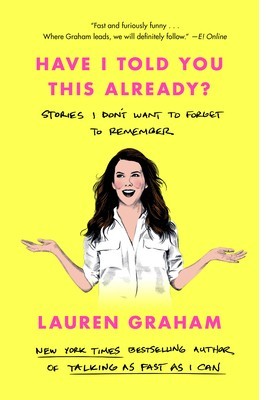 Have I Told You This Already?: Stories I Don&#039;t Want to Forget to Remember