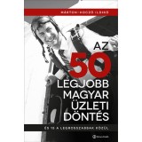 Az 50 legjobb magyar &uuml;zleti d&ouml;nt&eacute;s, &eacute;s 15 a legrosszabbak k&ouml;z&uuml;l - &Eacute;s 15 a legrosszabbak k&ouml;z&uuml;l - M&aacute;rton-Kocz&oacute; Ildik&oacute;