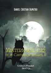 Misteriosul caz de pe Castanilor numarul 5, autor Daniel Cristian Dumitru foto