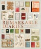 Remarkable Diaries: The World&#039;s Greatest Diaries, Notebooks, and Letters Explored and Explained