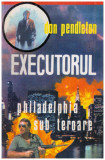 Don Pendleton - Executorul - Philadelphia sub teroare - 129207