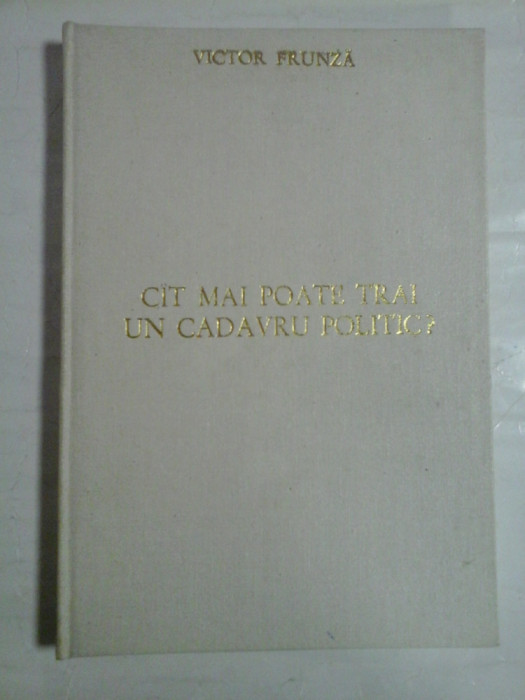 CAT MAI POATE TRAI UN CADAVRU POLITIC? - Victor FRUNZA (dedicatie si autograful autorului pentru Gh. Onisoru)