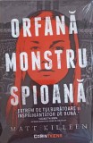 ORFANA MONSTRU SPIOANA. EXTREM DE TULBURATOARE SI INSPAIMANTATOR DE BUNA-MATT KILLEEN