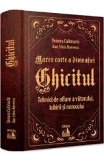 Ghicitul. Tehnici de aflare a viitorului, iubirii si norocului - Venera Calimachi, Dan-Silviu Boerescu