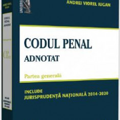 Codul penal adnotat. Partea generala. Jurisprudenta nationala 2014-2020 - Andrei Viorel Iugan