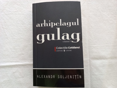 ALEXANDR SOLJENITIN- ARHIPELAGUL GULAG, VOL.III, BUCUREȘTI, 2008, 524 PAGINI foto