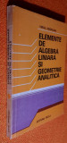 Elemente de algebra liniara si geometrie analitica - Virgil Obadeanu 1981