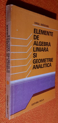 Elemente de algebra liniara si geometrie analitica - Virgil Obadeanu 1981 foto