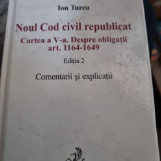 Ion Turcu - Noul Cod Civil Republicat. Cartea a V-a. Despre obligatii. Art. 1164-1649 Editia 2 Comentarii si Explicatii