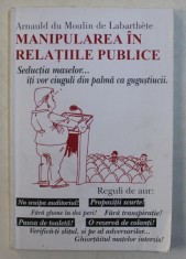 Manipulare In Relatiile Publice Arnauld du Moulin de Labarthete MANIPULAREA PRIN CORESPONDENTA RARA