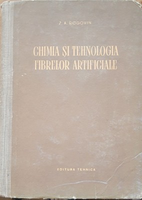 Chimia Și Tehnologia Fibrelor Artificiale - Z. A. ROGOVIN, 1954 foto