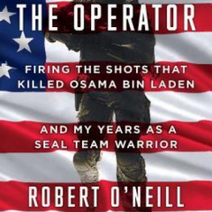 The Operator: Firing the Shots That Killed Osama Bin Laden and My Years as a Seal Team Warrior