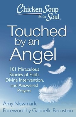 Chicken Soup for the Soul: Touched by an Angel: 101 Miraculous Stories of Faith, Divine Intervention, and Answered Prayers foto