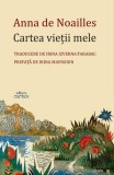 Cartea vieții mele - Paperback brosat - Anna Br&acirc;ncoveanu de Noailles - Cartex