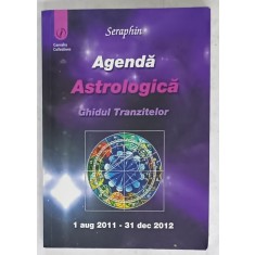 AGENDA ASTROLOGICA , GHIDUL TRANZITELOR de SERAPHIN , 1 AUGUST 2011- 31 DECEMBRIE 2012