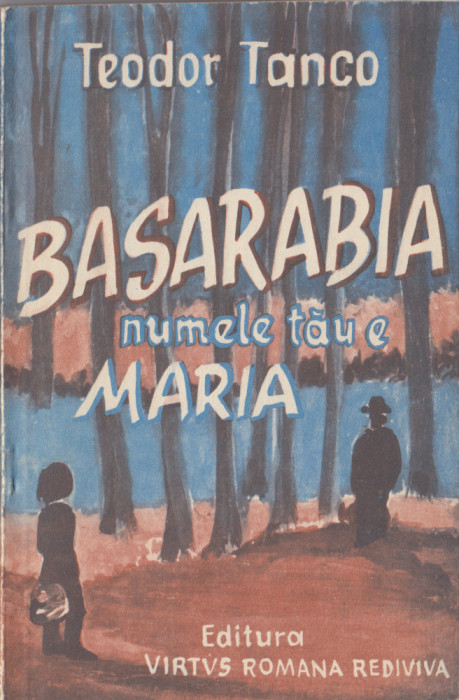 Tanco, T. - BASARABIA, NUMELE TAU E MARIA!, ed. Virtus Romana Rediviva, 1992