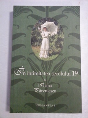 In intimitatea secolului 19 - Ioana Parvulescu foto