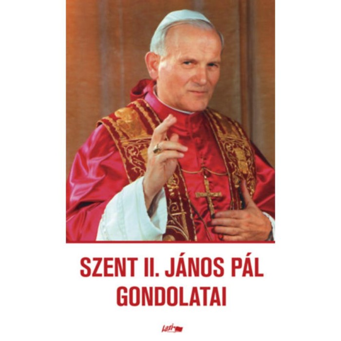 Szent II. J&aacute;nos P&aacute;l gondolatai - II. J&aacute;nos P&aacute;l