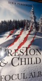 FOCUL ALB Douglas Preston, Lincoln Child T