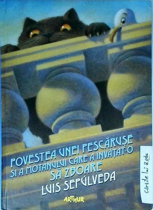 Luis Sepulveda - Povestea unei pescaruse si a motanului care a invatat-o sa