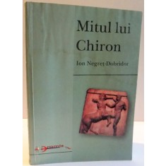 MITUL LUI CHIRON de ION NEGRET DOBRIDOR , 2001